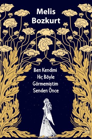 Ben Kendimi Hiç Böyle Görmemiştim Senden Önce