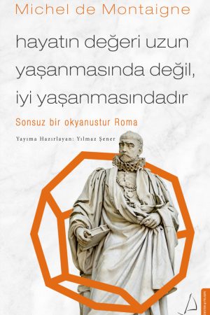 Hayatın Değeri Uzun Yaşanmasından Değil İyi Yaşanmasındadır - Michel De Montaigne