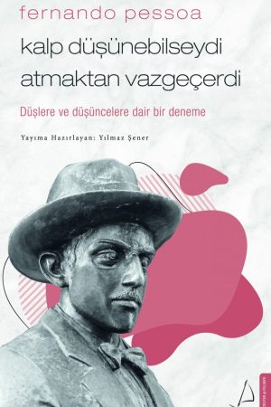 Kalp Düşünebilseydi Atmaktan Vazgeçerdi - Fernando Pessoa
