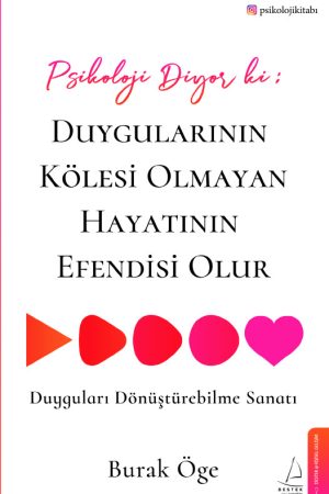 Psikoloji Diyor Ki; Duygularının Kölesi Olmayan Hayatın Efendisi Olur