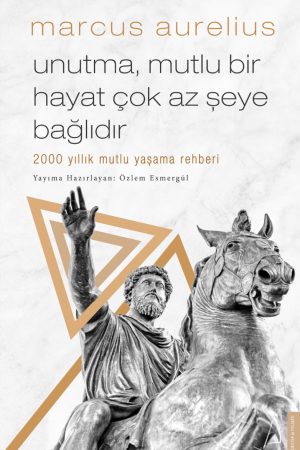 Unutma Mutlu Bir Hayat Çok Az Şeye Bağlıdır - Marcus Aurelius