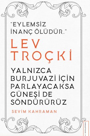 Yalnızca Burjuvazi İçin Parlayacaksa Güneşi De Söndürürüz - Lev Troçki