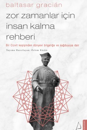 Zor Zamanlar İçin İnsan Kalma Rehberi - Baltasar Gracian