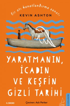 Yaratmanın İcadın ve Keşfin Gizli Tarihi - Bir Atı Kanatlandırma Sanatı