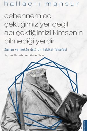 Cehennem Acı Çektiğimiz Yer Değil Acı Çektiğimizi Kimsenin Bilmediği Yerdir - Hallac-ı Mansur