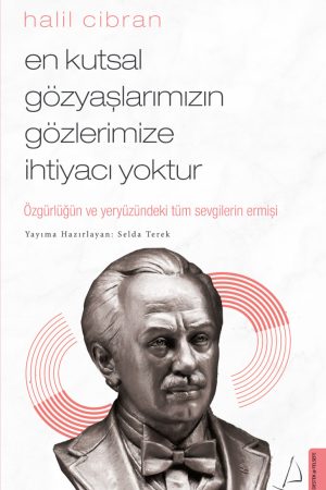 En Kutsal Gözyaşlarımızın Gözlerimize İhtiyacı Yoktur - Halil Cibran