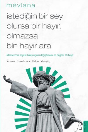 İstediğin Bir Şey Olursa Bir Hayır Olmazsa Bin Hayır Ara - Mevlana