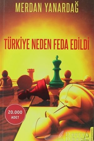 Türkiye Neden Feda Edildi
