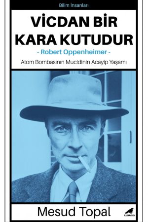 Vicdan Bir Kara Kutudur - Robert Oppenheimer /atom Bombasının Mucidinin Acayip Yaşamı